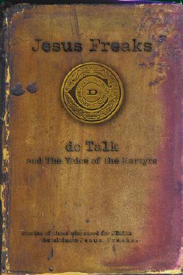 Image for Jesus Freaks: Stories of Those Who Stood for Jesus, the Ultimate Jesus Freaks