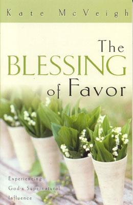 Blessing of Favor : Experiencing Gods Supernatural Influence