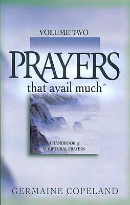 Prayers That Avail Much, Volume 2: A Handbook of Scriptural Prayers [Paperback] Copeland, Germaine