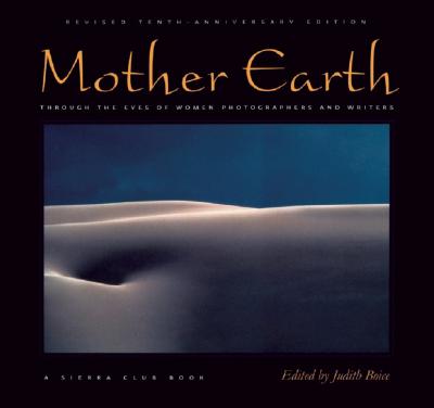 Mother Earth: Through the Eyes of Women Photographers and Writers, Revised Tenth-Anniversary Edition