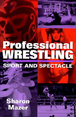 Professional Wrestling: Sport and Spectacle (Performance Studies Series)