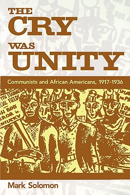 The Cry Was Unity: Communists and African Americans, 1917-1936
