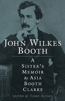 John Wilkes Booth: A Sister's Memoir