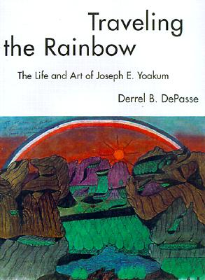 Traveling the Rainbow: The Life and Art of Joseph E. Yoakum