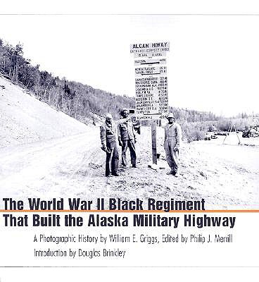 Image for The World War II Black Regiment That Built the Alaska Military Highway: A Photographic History