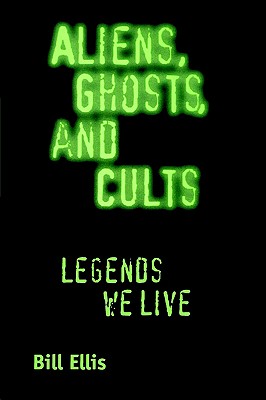 Aliens, Ghosts, and Cults: Legends We Live