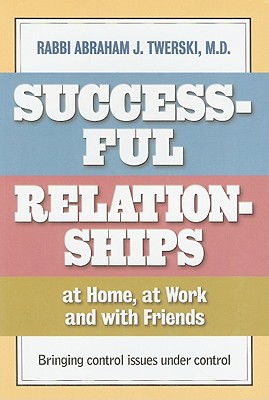 Successful Relationships at Home, at Work and with Friends: Bringing Control Issues Under Control