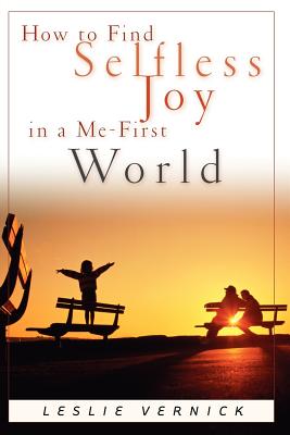 Image for How to Find Selfless Joy in a Me-First World How to Find Selfless Joy in a Me-First World