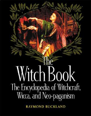 Witch Book: The Encyclopedia of Witchcraft, Wicca, and Neo-Paganism
