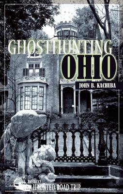 Ghosthunting Ohio (Haunted Heartland Series)
