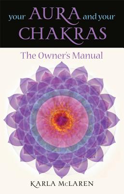 Image for Your Aura and Your Chakras: The Owner's Manual