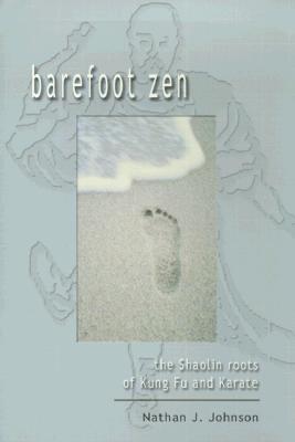 Barefoot Zen: The Shaolin Roots of Kung Fu and Karate