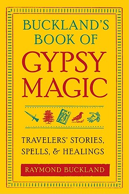 Image for Buckland's Book of Gypsy Magic: Travelers' Stories, Spells, and Healings