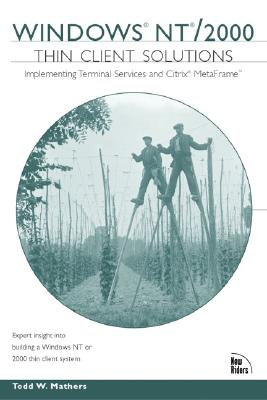 Windows NT/2000 Thin Client Solutions: Implementing Terminal Services and Citrix MetaFrame (2nd Edition)