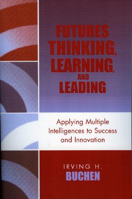 Image for Futures Thinking, Learning, and Leading: Applying Multiple Intelligences to Success and Innovation