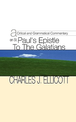 A Critical & Grammatical Commentary on St. Pauls Epistle to the Galatians AUTHOR: Ellicott, Charles J.