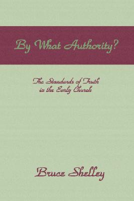 By What Authority: The Standards of Truth in the Early Church