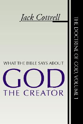 What the Bible Says about God the Creator (The Doctrine of God, Vol. 1)