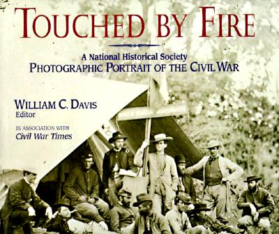Image for Touched by Fire: A National Historical Society Photographic Portrait of the Civil War