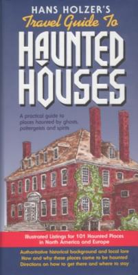 Hans Holzer's Travel Guide to Haunted Houses : A Practical Guide to Places Haunted by Ghosts, Spirits