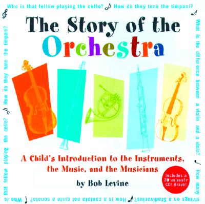 Image for Story of the Orchestra : Listen While You Learn About the Instruments, the Music and the Composers Who Wrote the Music! Story of the Orchestra : Listen While You Learn About the Instruments, the Music and the Composers Who Wrote the Music!