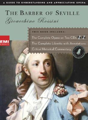 BARBER OF SEVILLE, THE: THE COMPLETE OPERA ON TWO CDS . A GUIDE TO UNDERSTANDING AND APPRECIATING OPERA