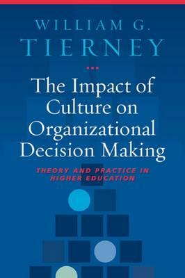The Impact of Culture on Organizational Decision-Making: Theory and Practice in Higher Education