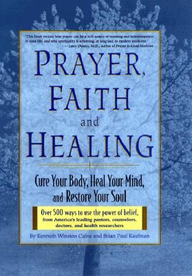 Prayer, Faith, and Healing: Cure Your Body, Heal Your Mind and Restore Your Soul