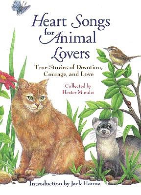 Heart Songs for Animal Lovers: Inspirign Stories of Incredible Devotion, Profound Courage, and Enduring Love Between People and Animals