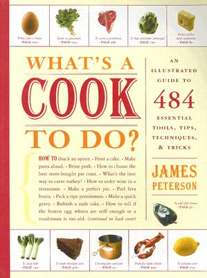 WHAT'S A COOK TO DO AN ILLUSTRATED GUIDE TO 484 ESSENTIAL TOOLS, TIPS, TECHNIQUES & TRICKS