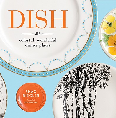 Dish: 813 Colorful, Wonderful Dinner Plates