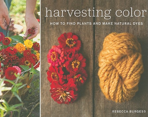Harvesting Color: How to Find Plants and Make Natural Dyes