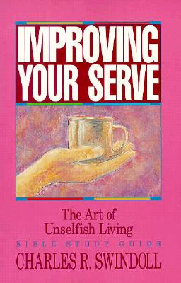 Improving Your Serve: The Art of Unselfish Living (Bible Study)