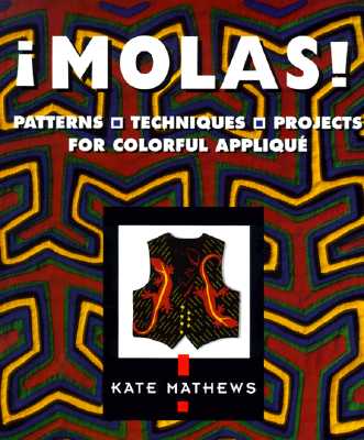 Molas!: Patterns, Techniques, Projects for Colorful Applique