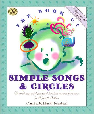 The Book of Simple Songs & Circles: Wonderful Songs and Rhymes Passed Down from Generation to Generation for Infants & Toddlers (First Steps in Music series)