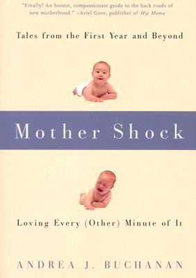 Mother Shock: Loving Every (Other) Minute of It