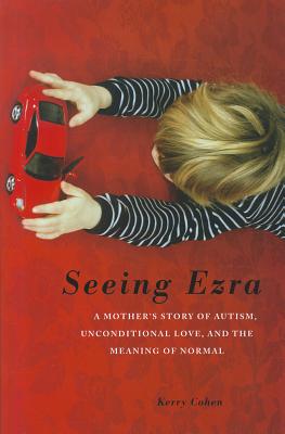 Image for Seeing Ezra: A Mother's Story of Autism, Unconditional Love, and the Meaning of Normal