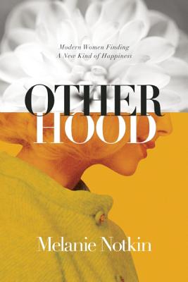 Otherhood: Modern Women Finding A New Kind of Happiness