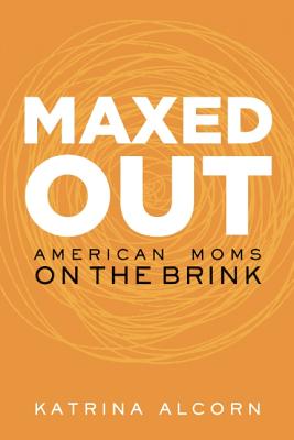 Image for Maxed Out: American Moms on the Brink