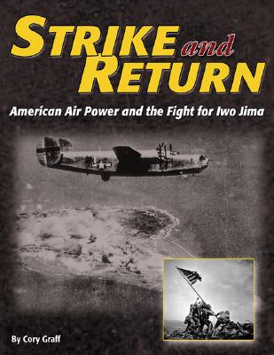 Strike And Return: American Air Power And the Fight for Iwo Jima