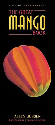 The Great Mango Book: A Guide with Recipes
