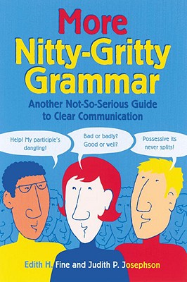 More Nitty-Gritty Grammar: Another Not-So-Serious Guide To Clear Communication
