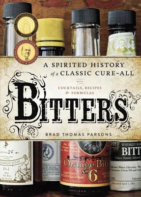Image for Bitters: A Spirited History of a Classic Cure-All, with Cocktails, Recipes, and Formulas