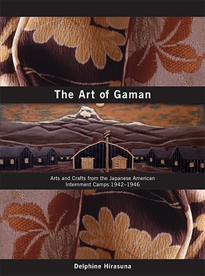 Art of Gaman: Arts and Crafts from the Japanese American Internment Camps 1942-1946
