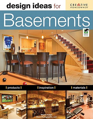 Image for Design Ideas for Basements, Second Edition (Creative Homeowner) Inspiration, Advice, and Organizing Solutions for Home Gyms, Game Rooms, Wine Storage, Workshops, Home Offices, & More (Home Decorating)