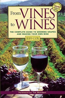 Image for From Vines to Wines: The Complete Guide to Growing Grapes and Making Your Own Wine