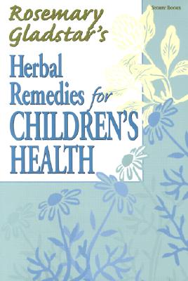 Rosemary Gladstar's Herbal Remedies for Children's Health
