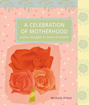 Image for A Celebration of Motherhood: Poems, Thoughts & Words of Wisdom (Self-Indulgence Series)