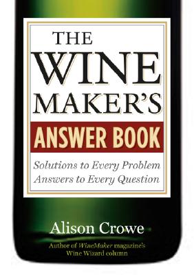 Image for The Wine Maker's Answer Book: Solutions to Every Problem; Answers to Every Question