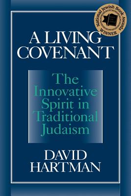 Image for A Living Covenant: The Innovative Spirit in Traditional Judaism A Living Covenant: The Innovative Spirit in Traditional Judaism